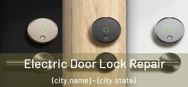 Electric Door Lock Repair (city.name) - (city.state)